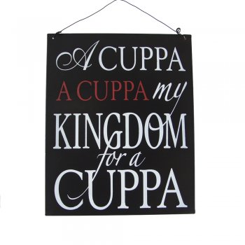 Heaven Sends  A Cuppa A Cuppa My Kingdom for a Cuppa Metal Sign 