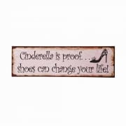 Heaven Sends Cinderella is Proof...Shoes Can Change Your Life Metal Wall Sign 