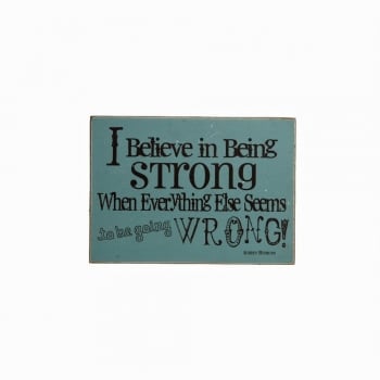 Heaven Sends  I Believe In Being Strong When Everything Else Seems To Be Going Wrong Plaque