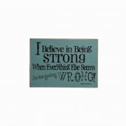 Heaven Sends I Believe In Being Strong When Everything Else Seems To Be Going Wrong Plaque